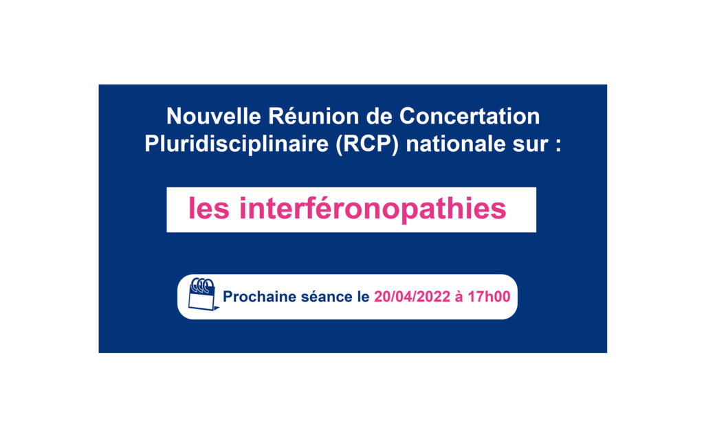Nouvelle réunion de concertation pluridisciplinaire (RCP) nationale sur les interféronopathies